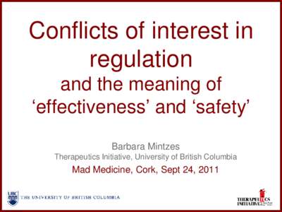 Conflicts of interest in regulation and the meaning of „effectiveness‟ and „safety‟ Barbara Mintzes Therapeutics Initiative, University of British Columbia