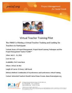 Virtual Teacher Training Pilot The PMIEF is Piloting a Virtual Teacher Training and Looking for Teachers to Participate Content: Basics of Project Management, Project-Based Learning Techniques and the Project Management 