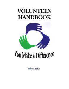 VOLUNTEEN HANDBOOK Dear Volunteen: Welcome to Blue Ridge HealthCare. As a member of the Volunteen Program this summer, we hope you will learn a great deal, receive personal gratification by serving