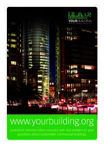 www.yourbuilding.org Australia’s national online resource with real answers to your questions about sustainable commercial buildings. Commercial buildings also influence social and business outcomes. They are