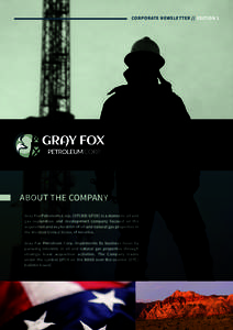CORPORATE NEWSLETTER // EDITION 1  ABOUT THE COMPANY Gray Fox Petroleum Corp. (OTCBB: GFOX) is a domestic oil and gas exploration and development company focused on the acquisition and exploration of oil and natural gas 