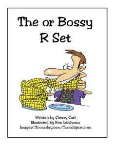 The or Bossy R Set Written by Cherry Carl Illustrated by Ron Leishman Images©Toonaday.com/Toonclipart.com