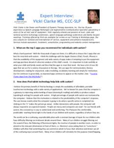 Expert Interview: Vicki Clarke MS, CCC-SLP Vicki Clarke is the Owner and President of Dynamic Therapy Associates, Inc. She has 18 years experience as Speech Language Pathologist and Augmentative Communication Specialist 