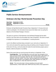 Public Service Announcement Embrace Life Day/ World Suicide Prevention Day Start Date: September 9, 2014 End Date: September 10, 2014 Iqaluit, NU