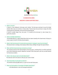 M-AKIBA RETAIL BOND FREQUENTLY ASKED QUESTIONS (FAQs) 1. What is a bond? A bond is a loan between a borrower and a lender. The borrower promises to pay the lender interest after every six months at a future date. The bor