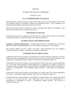 MINUTES ALCOHOL AND TOBACCO COMMISSION AUGUST 21, 2012 CALL TO ORDER/NOTING OF QUORUM Chairman Huskey called the meeting to order and noted the quorum and the attendance. Present were Vice Chairman Johnson, Commissioner 