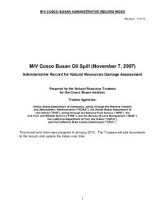 M/V COSCO BUSAN ADMINISTRATIVE RECORD INDEX Revised: [removed]M/V Cosco Busan Oil Spill (November 7, 2007) Administrative Record for Natural Resources Damage Assessment Prepared by the Natural Resource Trustees