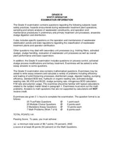 GRADE III WWTP OPERATOR EXAMINATION INFORMATION The Grade III examination contains questions regarding the following subjects: basic safety practices, hazards encountered during wastewater treatment plant operations, sam