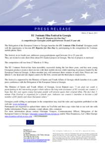 PRESS RELEASE Tbilisi, 27 March, 2015 EU 3-minute Film Festival in Georgia “Be an EU Reporter for One Day” A competition for Georgian youth aged between 16 and 25 year old.
