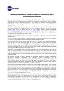 Supplying Industry With Computer Engineers: Where Do We Start? Jeremy Bennett, CEO, Embecosm Open up a smartphone and you will typically find it full of British technology. Almost certainly the main processor is from ARM