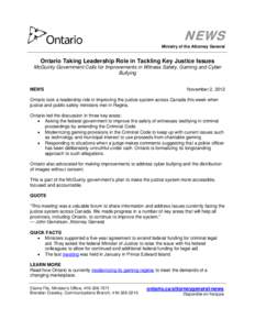 NEWS Ministry of the Attorney General Ontario Taking Leadership Role in Tackling Key Justice Issues McGuinty Government Calls for Improvements in Witness Safety, Gaming and Cyber Bullying