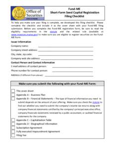 Fund-ME Short-Form Seed Capital Registration Filing Checklist To help you make sure your filing is complete, we developed this filing checklist. Please complete the checklist and include it as the cover sheet with your F