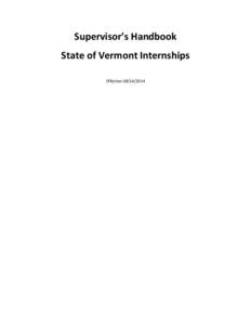 Supervisor’s Handbook State of Vermont Internships Effective[removed] This Supervisor’s Handbook is provided as a source of policy, recommendations and resources for internships. Your department or agency may have