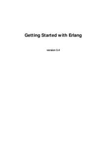 Getting Started with Erlang  version 5.4 Typeset in LATEX from SGML source using the DOCBUILDER 3.3 Document System.