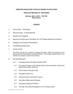 GREATER SASKATOON CATHOLIC BOARD OF EDUCATION REGULAR MEETING OF THE BOARD Monday, May 3, 2010 – 7:00 P.M. Board Room  AGENDA