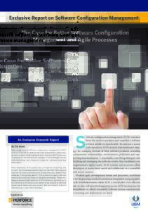 Exclusive Report on Software Configuration Management  The Case for Better Software Configuration Management and Agile Processes  An Exclusive Research Report