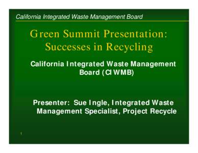California Integrated Waste Management Board  Green Summit Presentation: Successes in Recycling California Integrated Waste Management Board (CIWMB)