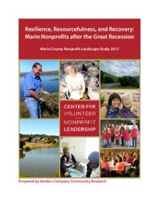Resilience, Resourcefulness, and Recovery: Marin Nonprofits after the Great Recession Marin County Nonprofit Landscape Study 2013 Prepared by Harder+Company Community Research
