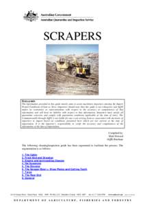 SCRAPERS  DISCLAIMER The information provided in this guide merely aims to assist machinery importers meeting the Import Permit Conditions (Clean as New). Importers should note that this guide is not exhaustive and AQIS 