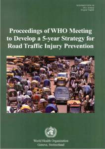 This document was prepared at a Consultation Meeting to Develop a 5-year Strategy for Road Traffic Injury Prevention, held on theApril 2001 at WHO Head Quarters in Geneva, Switzerland. The following participants 