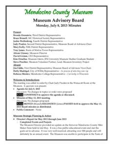 Mendocino County Museum Museum Advisory Board Monday, July 8, 2013 Minutes Present: Brenda Orenstein, Third District Representative Bruce Brunell, MC Historical Society Representative