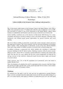 Informal Meeting of Labour Ministers – Milan, 18 July 2014 Workshop I Labour mobility in the European Union: challenges and perspectives One of the greatest achievements of the European Union is the Single Market: from