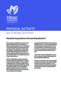 PHY SICAL A CT IV IT Y key f indings factsheet Why should we pay attention to this issue during adolescence? Physical activity is essential for long- and short-term physical and mental health and may improve academic and