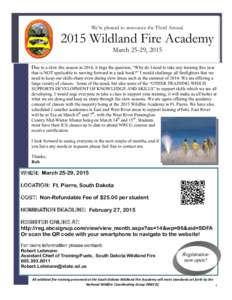 We’re pleased to announce the Third Annual[removed]Wildland Fire Academy March 25-29, 2015  Due to a slow fire season in 2014, it begs the question, “Why do I need to take any training this year