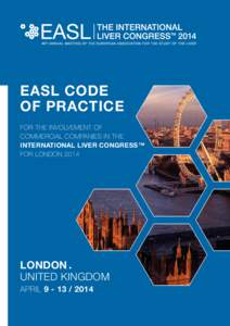 EASL CODE OF PRACTICE FOR THE INVOLVEMENT OF COMMERCIAL COMPANIES IN THE INTERNATIONAL LIVER CONGRESS TM FOR LONDON 2014