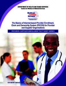 DEPARTMENT OF HEALTH AND HUMAN SERVICES Centers for Medicare & Medicaid Services The Basics of Internet-based Provider Enrollment, Chain and Ownership System (PECOS) for Provider and Supplier Organizations