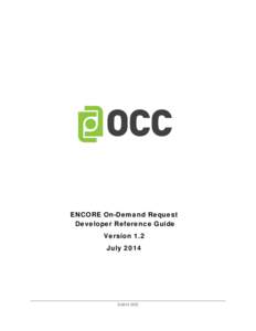 ENCORE On-Demand Request Developer Reference Guide Version 1.2 July 2014  ©2014 OCC