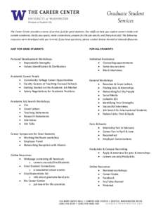 Graduate Student Services The Career Center provides a menu of services just for grad students. Our staff can help you explore careers inside and outside academia, clarify your goals, make connections, prepare for the jo