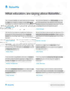 What educators are saying about RaiseMe... “We introduced RaiseMe two weeks before we administered “We introduced RaiseMe to our AVID students, and then  the PSAT and it helped to increase our exam attendance