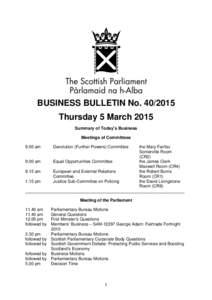 BUSINESS BULLETIN No[removed]Thursday 5 March 2015 Summary of Today’s Business Meetings of Committees 9.00 am