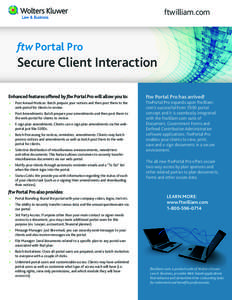 ftwilliam.com  ftw Portal Pro Secure Client Interaction Enhanced features offered by ftw Portal Pro will allow you to: