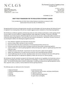 NOVEMBER 10, 2014  DRAFT POLICY FRAMEWORK FOR THE REGULATION OF INTERNET GAMING To be considered by the NCLGS State-Federal Relations Committee on January 9, 2015. Sponsored for discussion by Rep. Jim Waldman (FL)