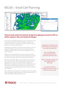 VELOX – Small Cell Planning  Purpose built small cell network design leveraging geo-located traffic to deliver optimal radio and backhaul designs Small cells are rapidly becoming the solution of choice for CSP’s (Com