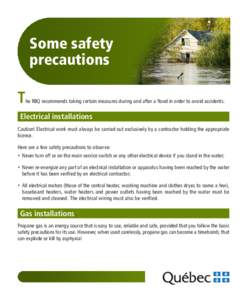 Some safety precautions T  he RBQ recommends taking certain measures during and after a flood in order to avoid accidents.