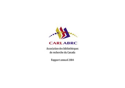 Association des bibliothèques de recherche du Canada Rapport annuel 2004 RECHERCHE ACCÈS | SAVOIR