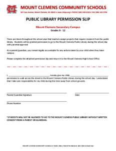 MOUNT CLEMENS COMMUNITY SCHOOLS 167 Cass Avenue, Mount Clemens, MI 48043 ● www.mtcps.org ● PHONE[removed] ● FAX[removed]PUBLIC LIBRARY PERMISSION SLIP Mount Clemens Secondary Campus Grades 9 ‐ 12