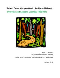 Forest Owner Cooperation in the Upper Midwest Overview and Lessons Learned, [removed]By E. G. Nadeau, Cooperative Development Services Funded by the University of Wisconsin Center for Cooperatives