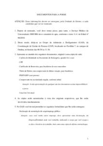 DOCUMENTOS PARA A POSSE ATENÇÃO: Estas informações devem ser entregues, pela Unidade de Ensino, a cada candidato que vai ser nomeado. 1. Depois de nomeado, você deve tomar posse, para tanto, o Serviço Médico da Un