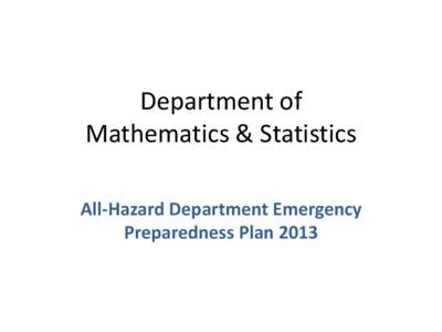Department of Mathematics & Statistics All-Hazard Department Emergency Preparedness Plan 2013  Emergency procedures at the