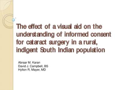 The effect of a visual aid on the understanding of informed consent for cataract surgery in a rural, indigent South Indian population Abraar M. Karan David J. Campbell, BS