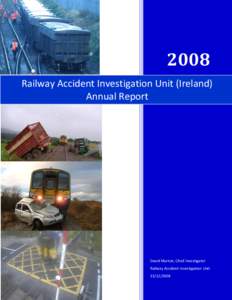 2008 Railway Accident Investigation Unit (Ireland) Annual Report David Murton, Chief Investigator Railway Accident Investigation Unit