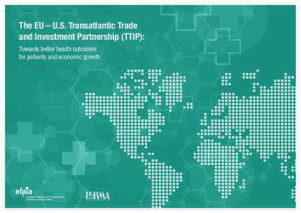 The EU – U.S. Transatlantic Trade and Investment Partnership (TTIP): Towards better health outcomes for patients and economic growth  WHY TTIP IS IMPORTANT