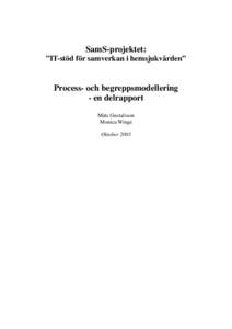 SamS-projektet: ”IT-stöd för samverkan i hemsjukvården” Process- och begreppsmodellering - en delrapport Mats Gustafsson