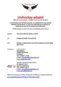 Unihockey adapté  Offre de sport adapté…intégrée dans un Club de sport Le Unihockey Club Genève propose, en collaboration avec Special Olympics Switzerland, un cours de unihockey pour enfants et adolescents issus 