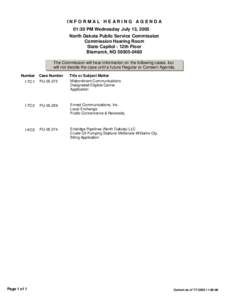 INFORMAL HEARING AGENDA 01:30 PM Wednesday July 13, 2005 North Dakota Public Service Commission Commission Hearing Room State Capitol - 12th Floor Bismarck, ND[removed]