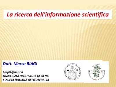 La ricerca dell’informazione scientifica  Dott. Marco BIAGI  UNIVERSITÀ DEGLI STUDI DI SIENA SOCIETA ITALIANA DI FITOTERAPIA